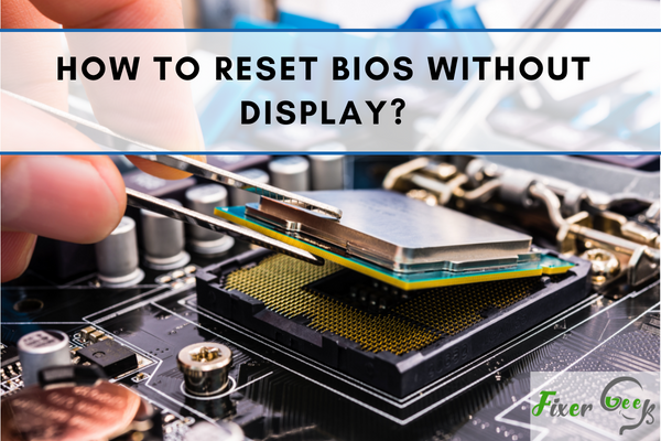 How to reset bios without display?