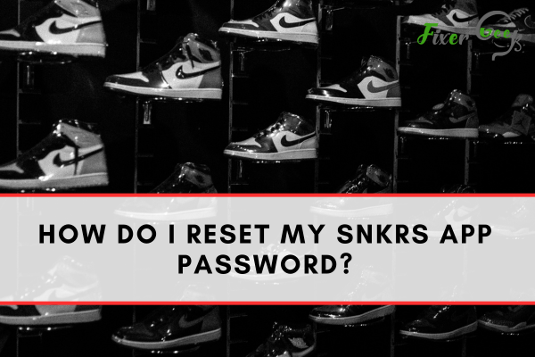 How Do I Reset My Snkrs App Password?