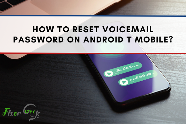 How To Reset Voicemail Password On Android T Mobile?