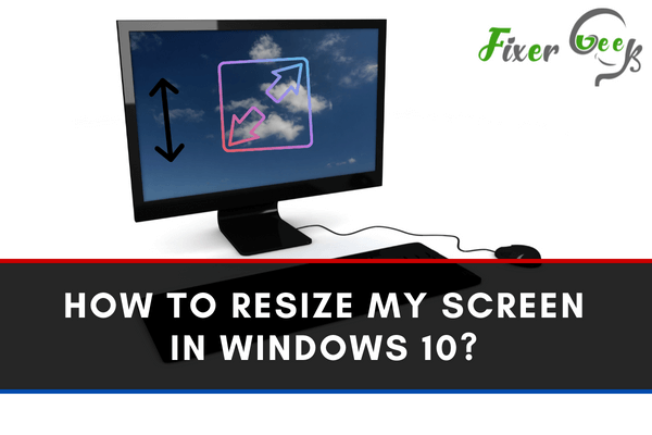 How to resize my screen in Windows 10?