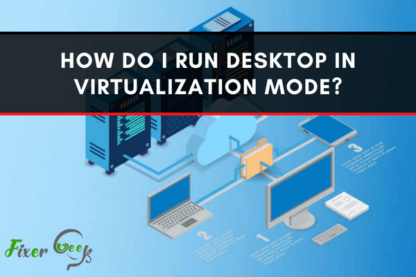 How do I run desktop in virtualization mode?