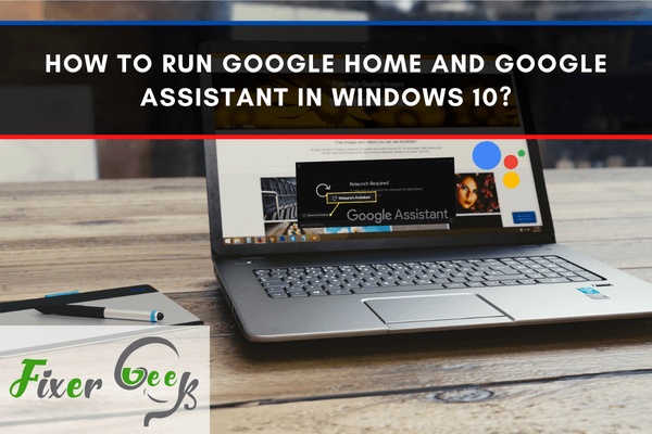 How to run Google Home and Google Assistant in Windows 10?