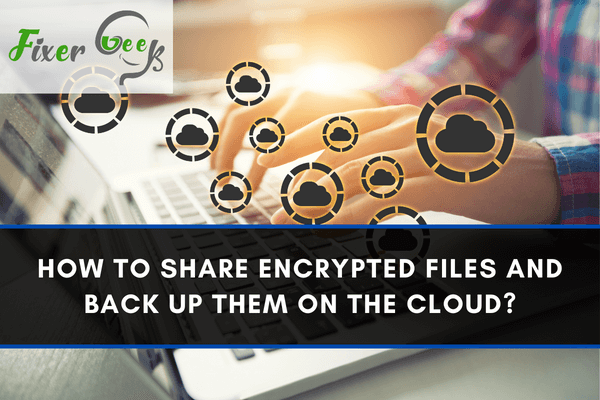 Share encrypted files and back up them on the cloud