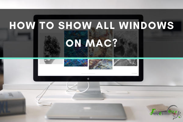 How to show all Windows on Mac?