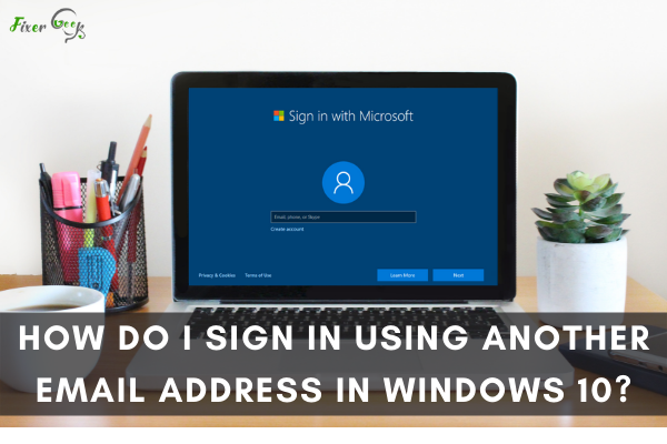 Sign In Using Another Email Address In Windows 10