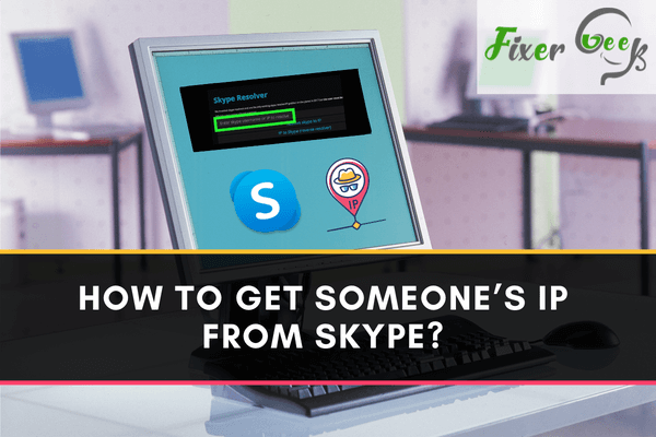 How To Get Someone’s IP From Skype?