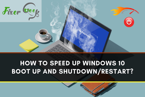 How to speed up Windows 10 boot up and shutdown/restart?