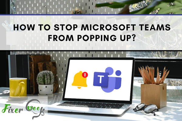 Stop Microsoft Teams from popping up
