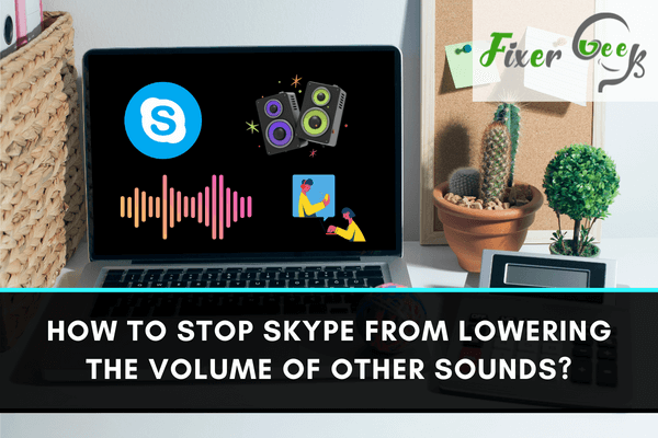Stop Skype From lowering the volume