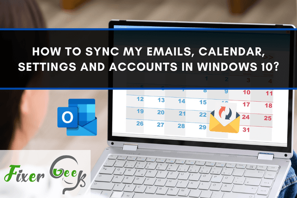 How To Sync My Emails Calendar Settings And Accounts In Windows 10