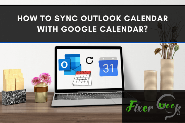 Sync Outlook Calendar with Google Calendar