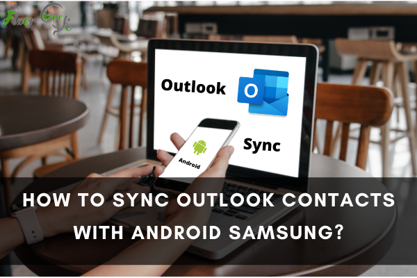 Sync Outlook Contacts with Android Samsung