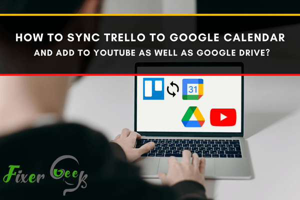 How to sync Trello to Google Calendar and add to YouTube as well as Google Drive?