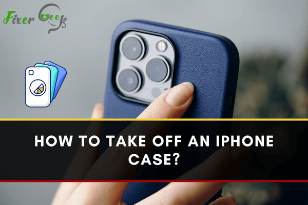 How to take off an iPhone case?