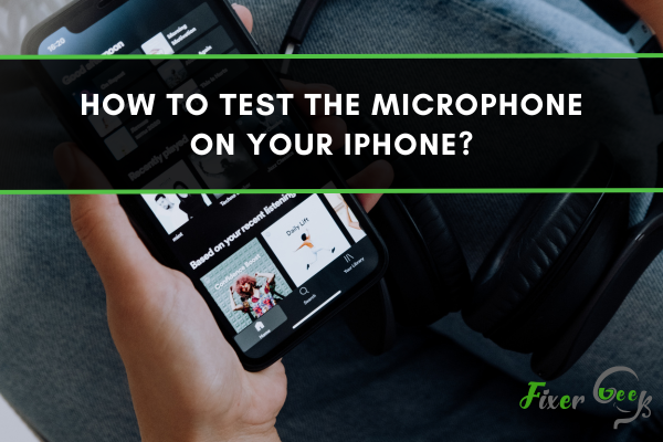 How to Test the Microphone on Your iPhone?