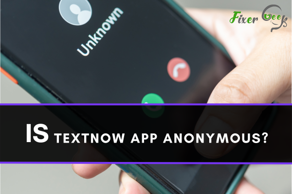 Is Textnow App Anonymous?