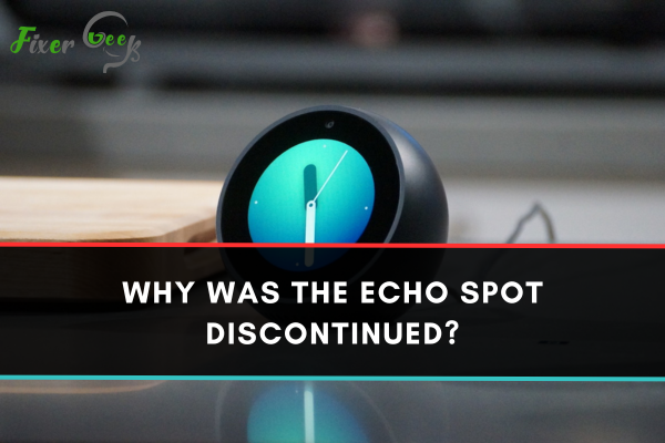 Why Was The Echo Spot Discontinued?