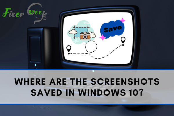 The screenshots saved in Windows 10