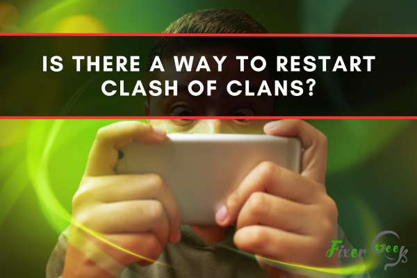 Is There A Way To Restart Clash Of Clans?