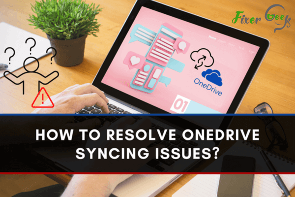 To Resolve OneDrive Syncing Issues