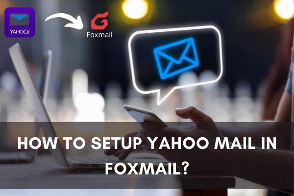 Setup Yahoo Mail In FoxMail