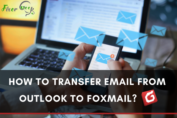Transfer Email from Outlook to Foxmail