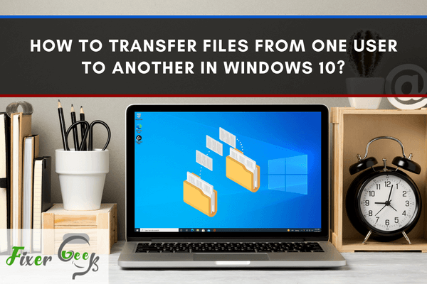 Transfer files from one user to another in Windows