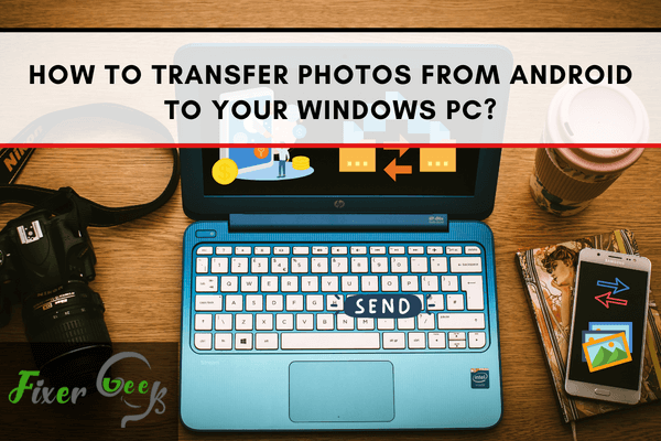 Transfer photos from Android to your Windows