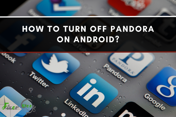 How To Turn Off Pandora On Android?