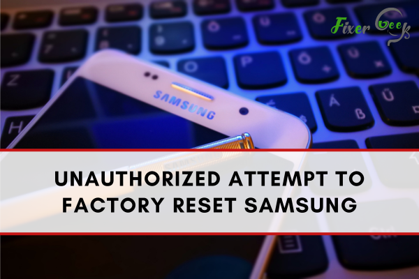 Unauthorized Attempt To Factory Reset Samsung