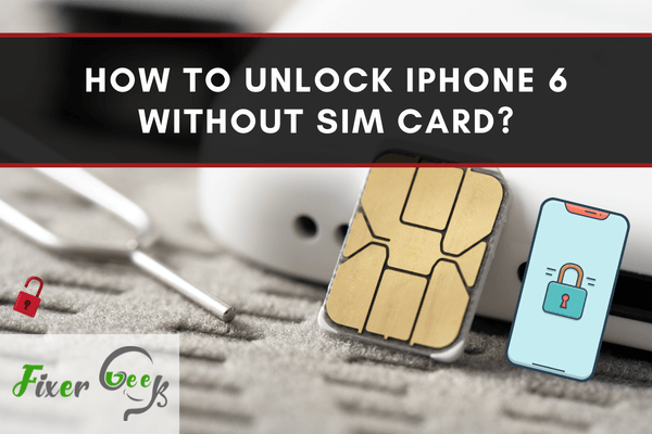 Unlock iPhone 6 without SIM Card