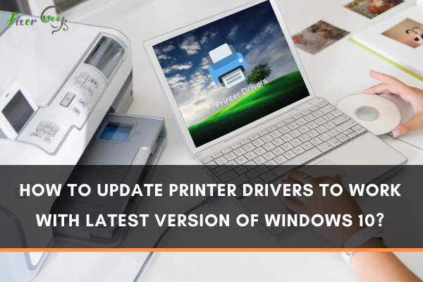 update printer drivers to work with latest version of Windows 10