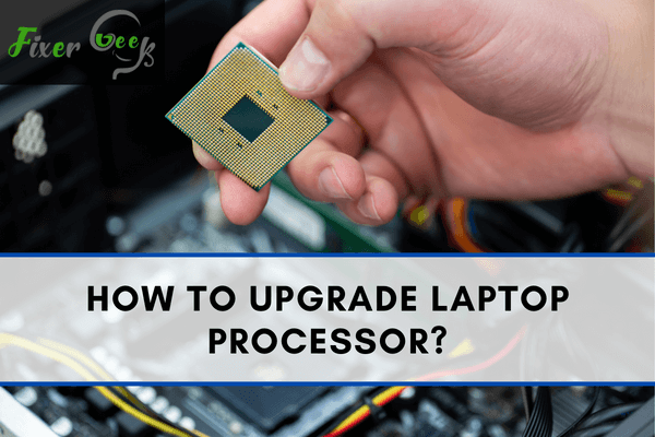 How to Upgrade Laptop Processor? 