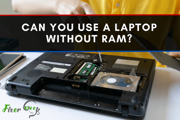 Can You Use A Laptop Without Ram?