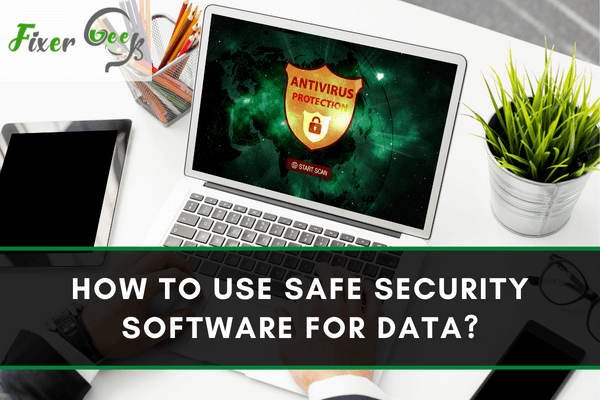 How to Use Safe Security Software for Data?