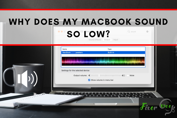 Why does my MacBook sound so low?