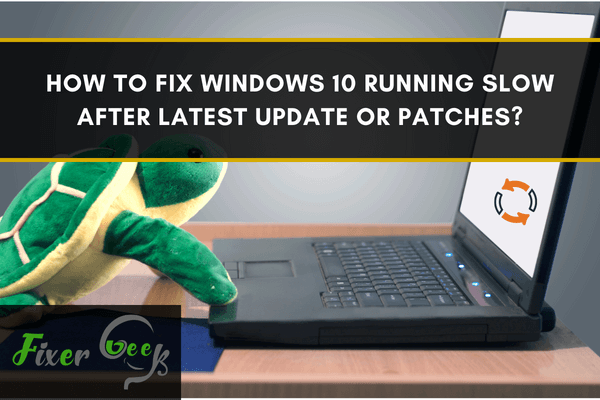 Fix Windows 10 running slow after latest Update or Patches