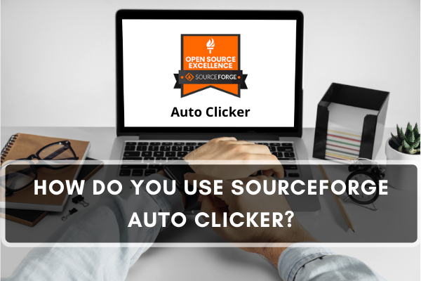 You Use SourceForge Auto Clicker