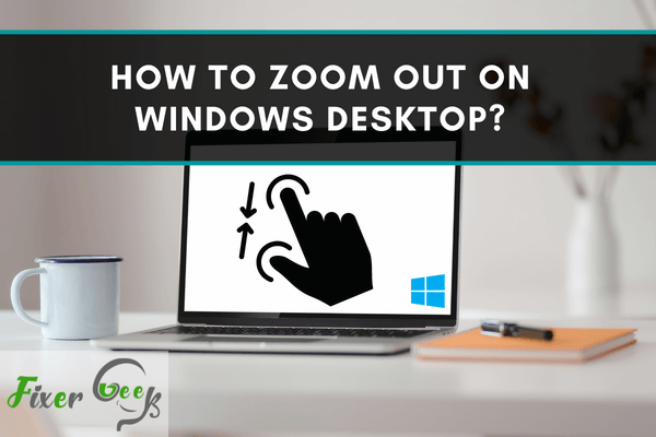 How to Zoom Out on Windows Desktop?